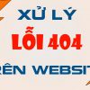 Hướng Dẫn Xử Lý Lỗi 404 Để Tránh Mất Lưu Lượng Truy Cập
